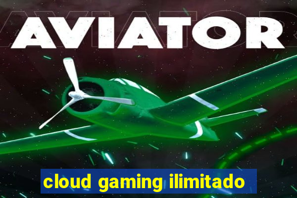 cloud gaming ilimitado